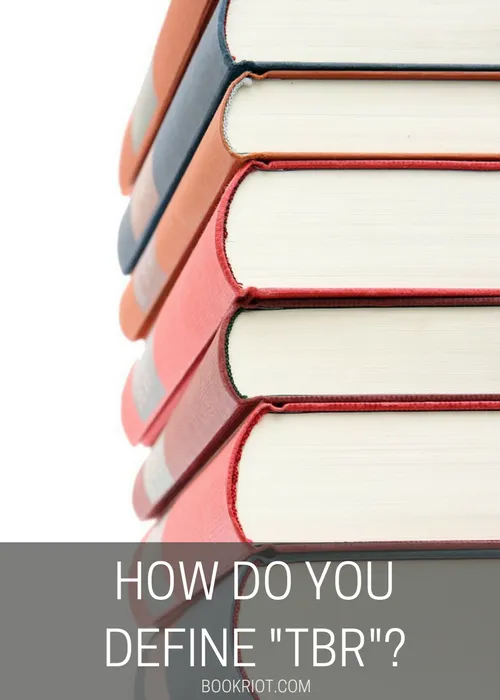 How Do You Define "TBR?" | TBR Meaning And Uses For Books | BookRiot.com