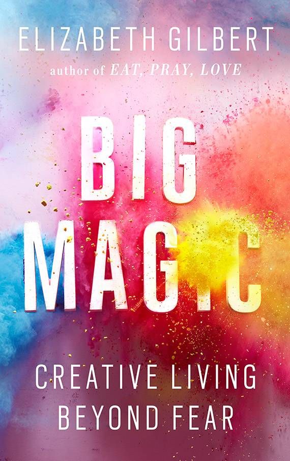 Big Magic by Elizabeth Gilbert