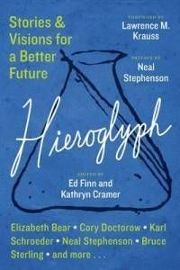 Hieroglyph- Stories and Visions for a Better Future, edited by Ed Finn and Kathryn Cramer