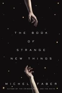 The Book of Strange New Things by Michel Faber