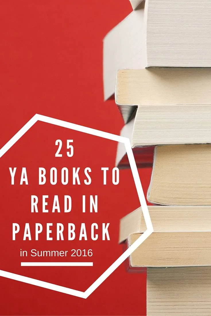 25 YA Books to Read in Paperback for Summer 2016