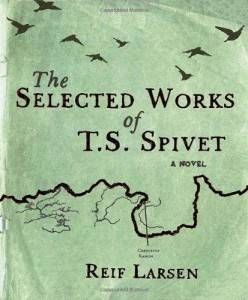 The Selected Works of T.S. Spivet by Reif Larsen