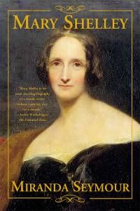 Mary Shelley by Miranda Seymour