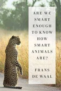 Are We Smart Enough to Know How Smart Animals Are? by Frans de Waal