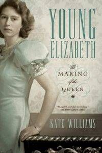 young-elizabeth-the-making-of-the-queen-by-kate-williams