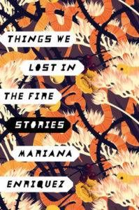 Things We Lost in the Fire: Stories by Mariana Enriquez. 50 Must-Read Books by Women in Translation.