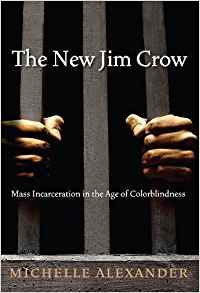 The New Jim Crow: Mass Incarceration in the Age of Colorblindness by Michelle Alexander