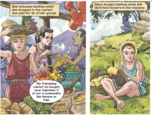 Diana follows Alethea: "She followed Alethea when she shopped in the market and paid for all of her goods. Diana studied Alethea while she sketched flowers in the meadow." Alethea: "My friendship cannot be bought, your highness, it is not a commodity like lemons or figs."