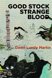 Good Stock Strange Blood by Dawn Lundy Martin