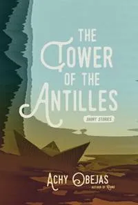 The Tower of the Antilles by Achy Obejas