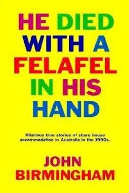 He Died with a Felafel in His Hand by John Birmingham