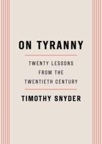 On Tyranny Twenty Lessons from the Twentieth Century by Timothy Snyder
