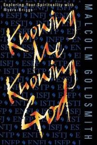 Knowing Me, Knowing God: Exploring Your Spirituality with Myers-Briggs by Malcolm Goldsmith