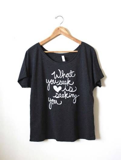 Rumi Inspirational Quotes - What You Seek Shirt