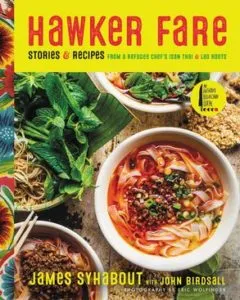 Hawker Fare: Stories and Recipes from a Refugee Chef's Isan Thai and Lao Roots by James Syhabout. Upcoming food and cookbook releases spring 2018.