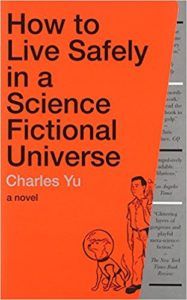 How to Live Safely in a Science Fictional Universe by Charles Yu