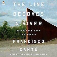 The Line Becomes a River: Dispatches from the Border by Francisco Cantú