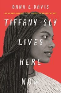 Tiffany Sly Lives Here Now by Dana L. Davis