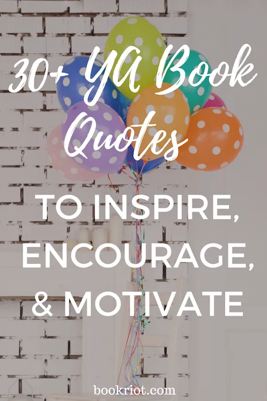 YA book quotes to encourage, inspire, and motivate you.