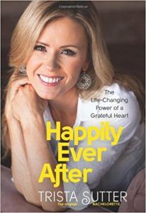 happily ever after: the life-changing power of a grateful heart by trista Sutter