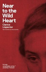 Near to the Wild Heart by Clarice Lispector. 50 Must-Read Books by Women in Translation.