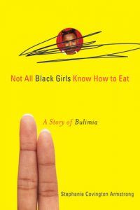 Not All Black Girls Know How To Eat by Stephanie Covington Armstrong