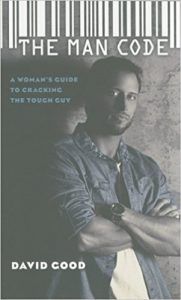 the man code: a woman's guide to cracking the tough guy by david good