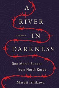 a river in darkness: one man's escape from north korea by masaji ishikawa