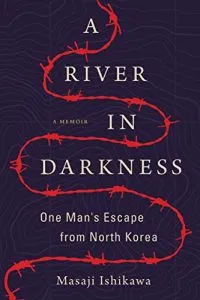 a river in darkness: one man's escape from north korea by masaji ishikawa