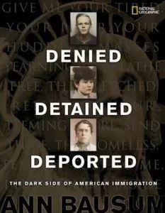 Denied, Detained, Deported: The Dark Side of American Immigration by Ann Bausum