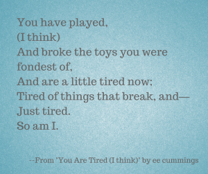 You are Tired by ee cummings heartbreak poems