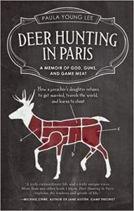 Deer Hunting in Paris: A Memoir of God, Guns and Game Meat by Paula Lee