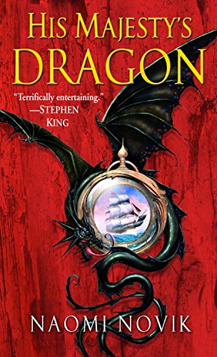 His Majesty's Dragon- A Novel of Temeraire by Naomi Novik