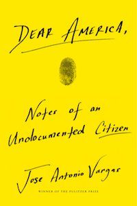 Dear America: Notes of an Undocumented Immigrant by Jose Antonio Vargas book cover