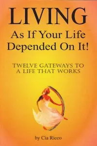 Living As If Your Life Depended On It! by Cia Ricco book cover