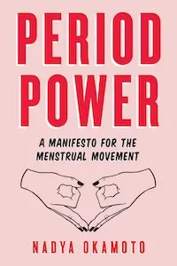 Period Power: A Manifesto for the Menstrual Movement by Nadya Okamoto book cover