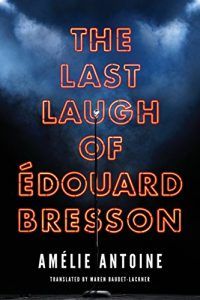 The Last Laugh of Édouard Bresson by Amélie Antoine