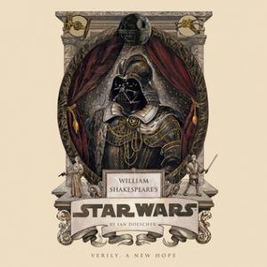 William Shakespeare's Star Wars: Verily, A New Hope by Ian Doescher