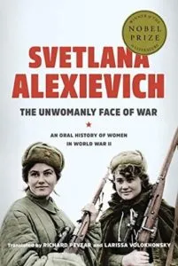 The Unwomanly Face of War by Svetlana Alexievich