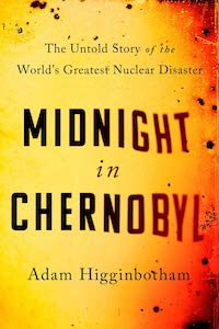 Midnight in Chernobyl: The Untold Story of the World's Greatest Nuclear Disaster by Adam Higginbotham book cover