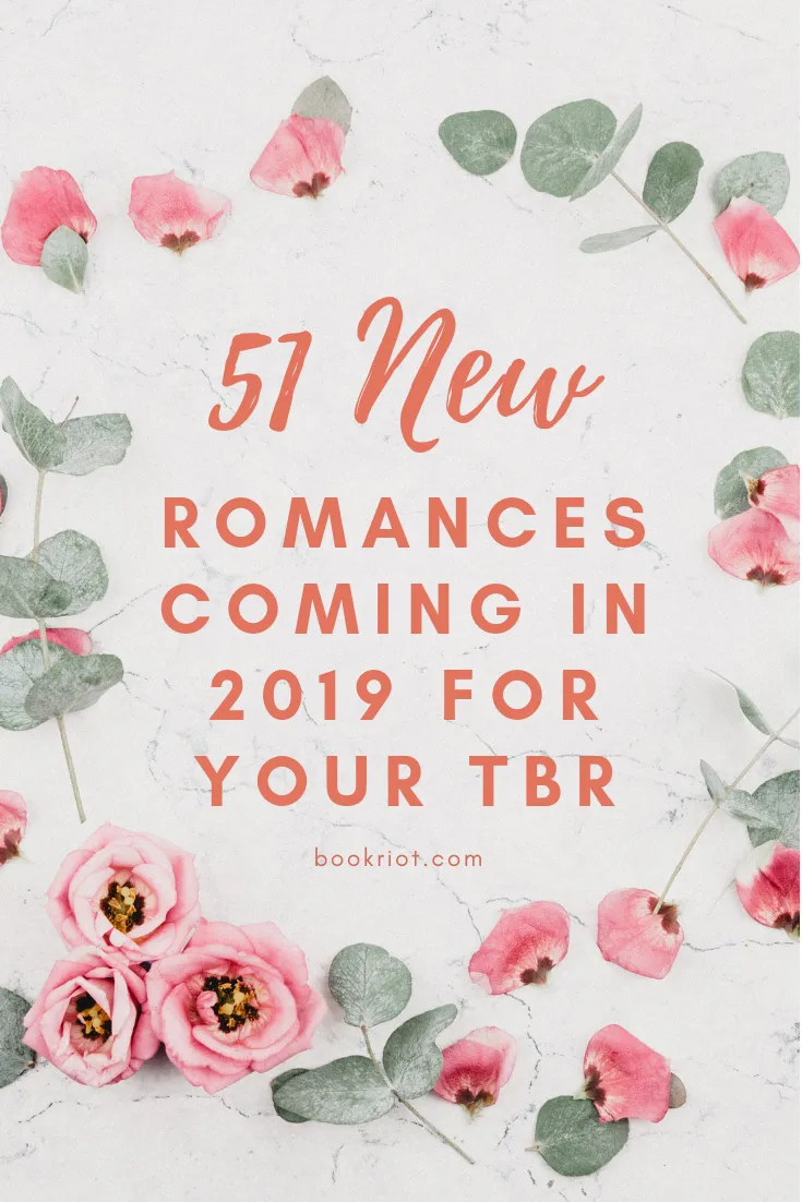 51 new romance novels coming in 2019 you'll want on your TBR. romance books | romance novels | book lists | upcoming romances | upcoming books | romance book preview