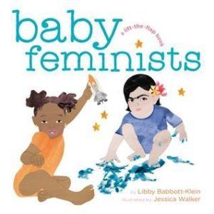 Baby Feminists by Libby Babbott-Klein