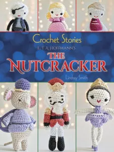 Crochet Stories: E. T. A. Hoffmann's The Nutcracker by Lindsay Smith