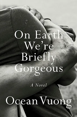 On Earth We're Briefly Gorgeous Ocean Vuong Novel
