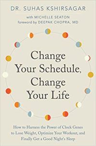 Change Your Schedule, Change Your Life- How to Harness the Power of Clock Genes to Lose Weight, Optimize Your Workout, and Finally Get a Good Night's Sleep