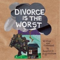 Divorce is the Worst_Anastasia Higginbotham