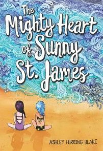 The Mighty Heart of Sunny St. James by Ashley Herring Blake