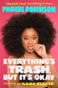 Everything's Trash, But It's Okay by Phoebe Robinson