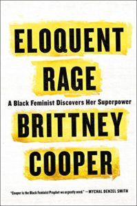 Eloquent Rage- A Black Feminist Discovers Her Superpower by Brittney C. Cooper