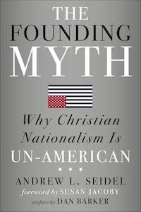 The Founding Myth: Why Christian Nationalism is Un-American by Andrew L. Seidel book cover